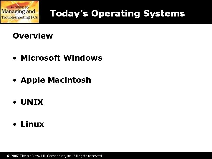 Today’s Operating Systems Overview • Microsoft Windows • Apple Macintosh • UNIX • Linux