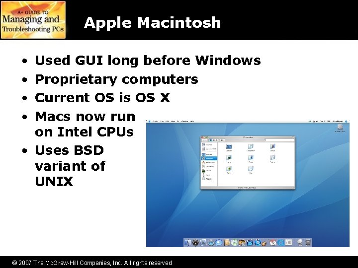 Apple Macintosh • • Used GUI long before Windows Proprietary computers Current OS is