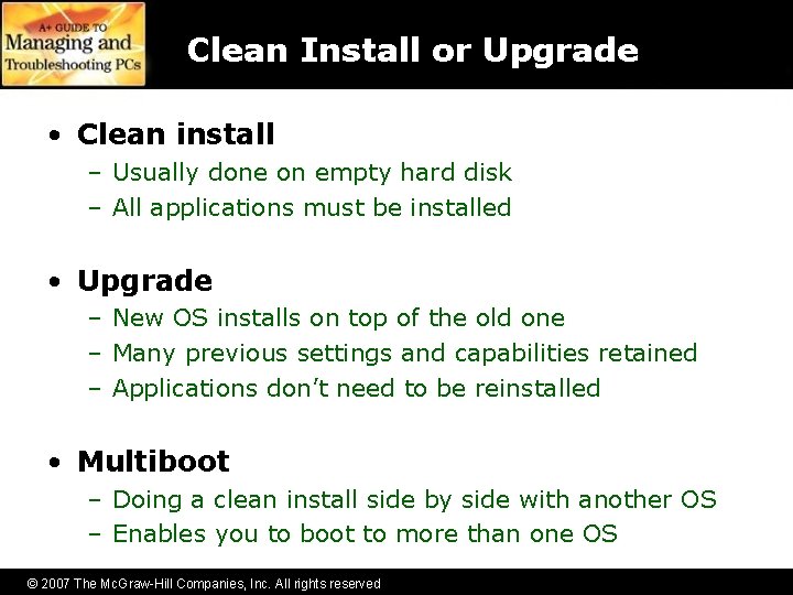 Clean Install or Upgrade • Clean install – Usually done on empty hard disk