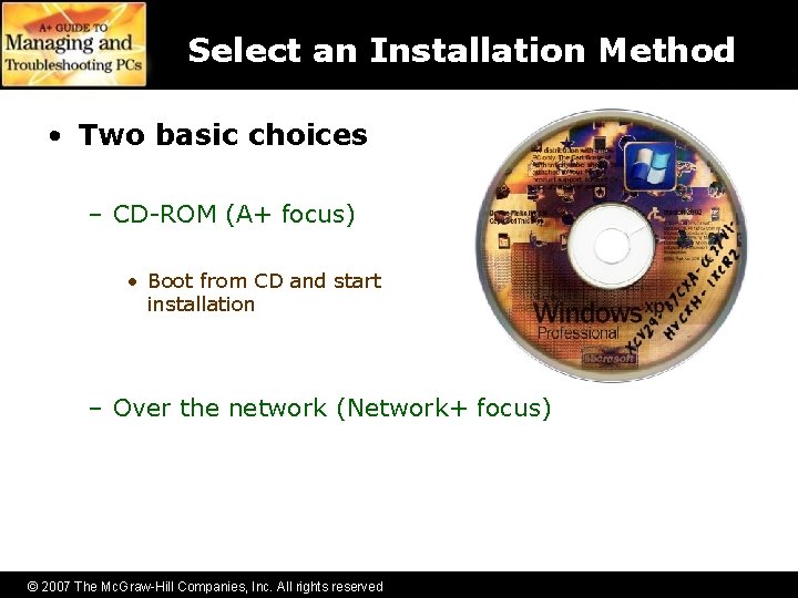Select an Installation Method • Two basic choices – CD-ROM (A+ focus) • Boot