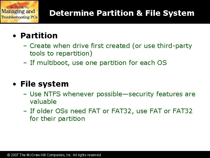 Determine Partition & File System • Partition – Create when drive first created (or