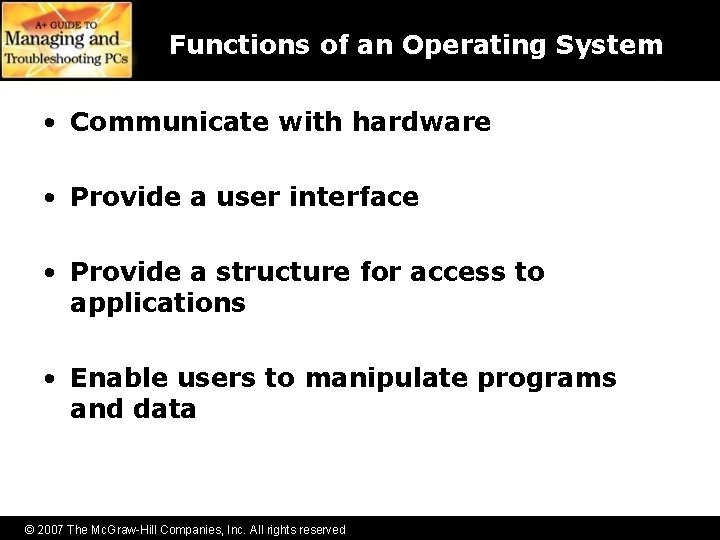 Functions of an Operating System • Communicate with hardware • Provide a user interface