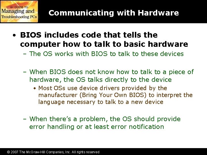 Communicating with Hardware • BIOS includes code that tells the computer how to talk