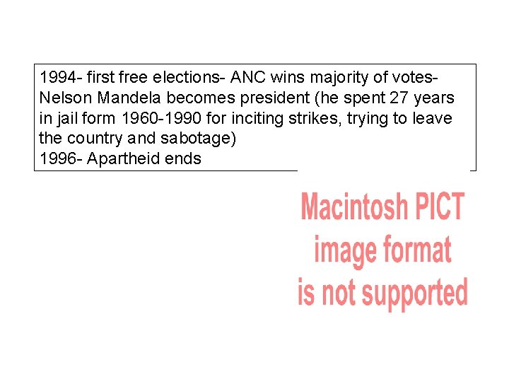 1994 - first free elections- ANC wins majority of votes. Nelson Mandela becomes president