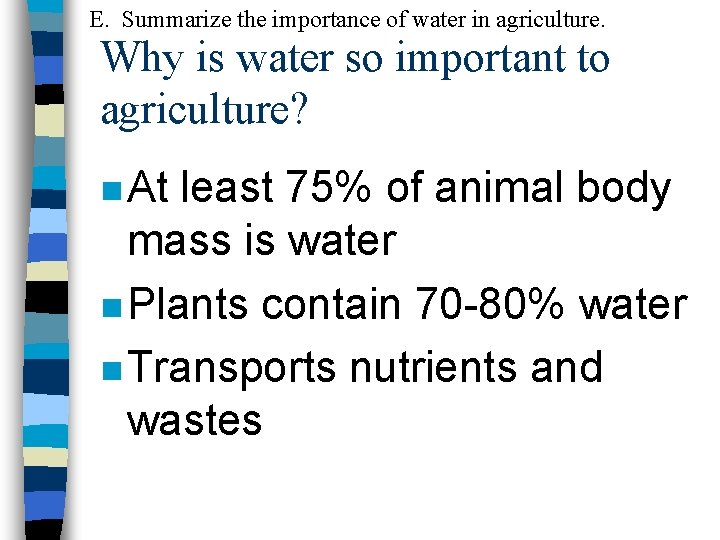 E. Summarize the importance of water in agriculture. Why is water so important to