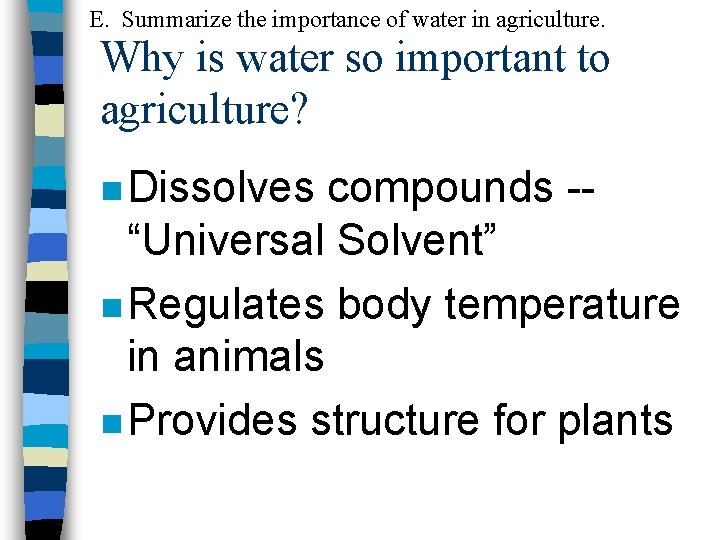 E. Summarize the importance of water in agriculture. Why is water so important to