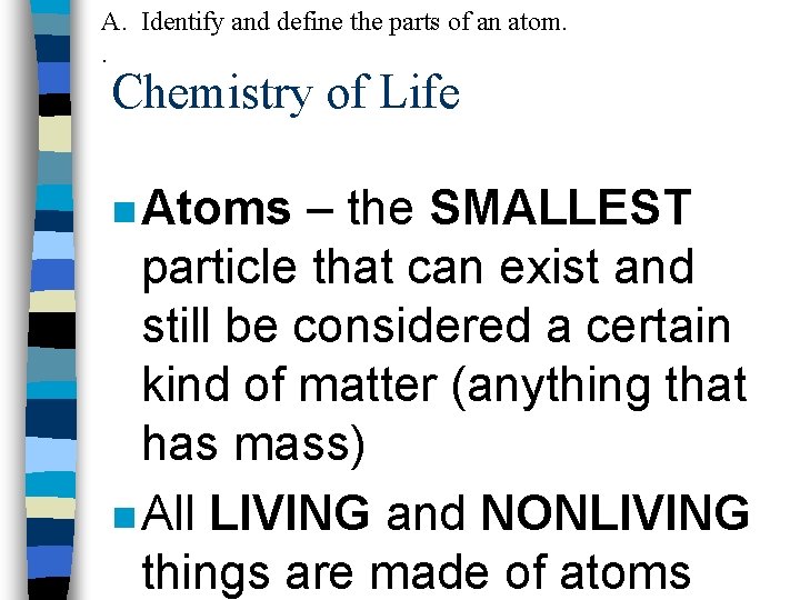 A. Identify and define the parts of an atom. . Chemistry of Life n