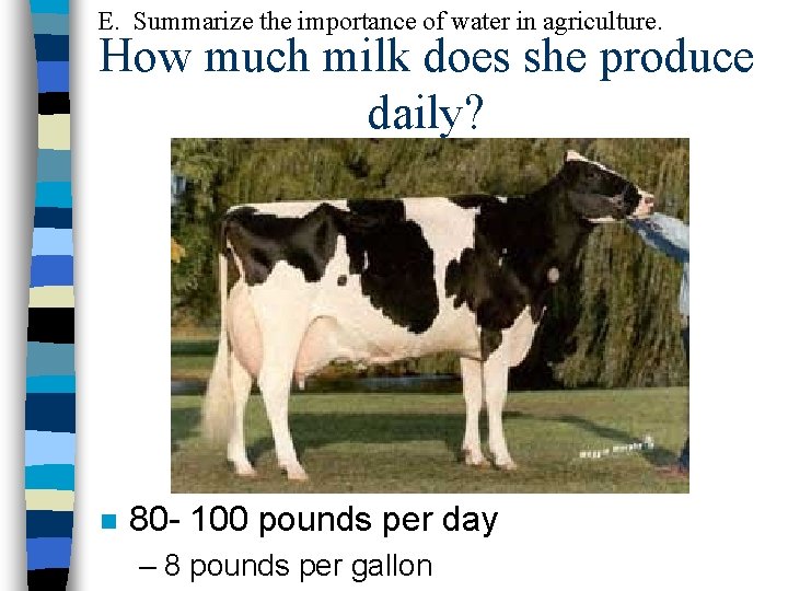 E. Summarize the importance of water in agriculture. How much milk does she produce