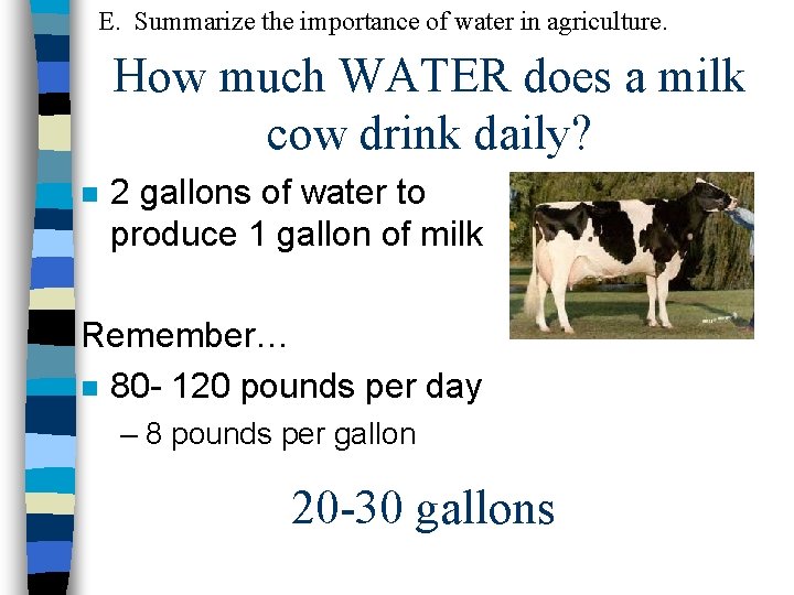 E. Summarize the importance of water in agriculture. How much WATER does a milk
