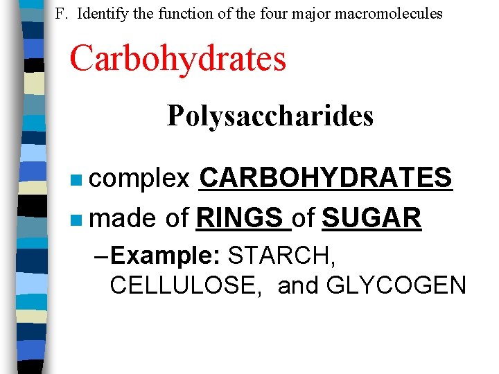 F. Identify the function of the four major macromolecules Carbohydrates Polysaccharides n complex CARBOHYDRATES