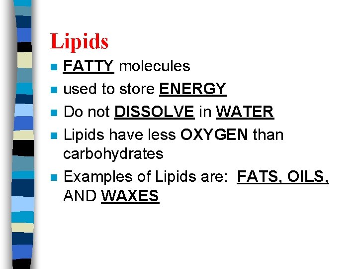 Lipids n n n FATTY molecules used to store ENERGY Do not DISSOLVE in