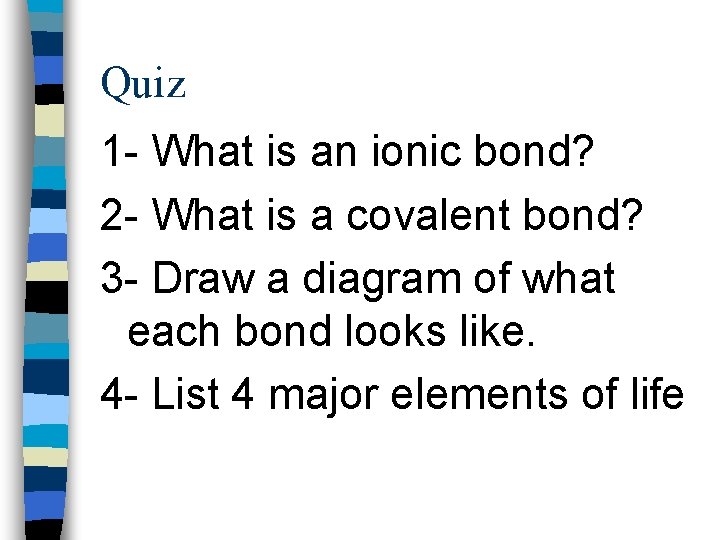Quiz 1 - What is an ionic bond? 2 - What is a covalent