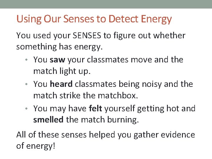 Using Our Senses to Detect Energy You used your SENSES to figure out whether