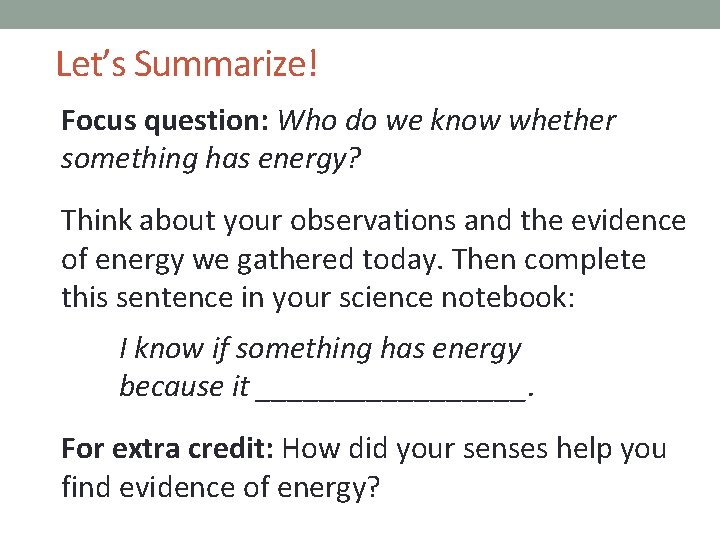 Let’s Summarize! Focus question: Who do we know whether something has energy? Think about