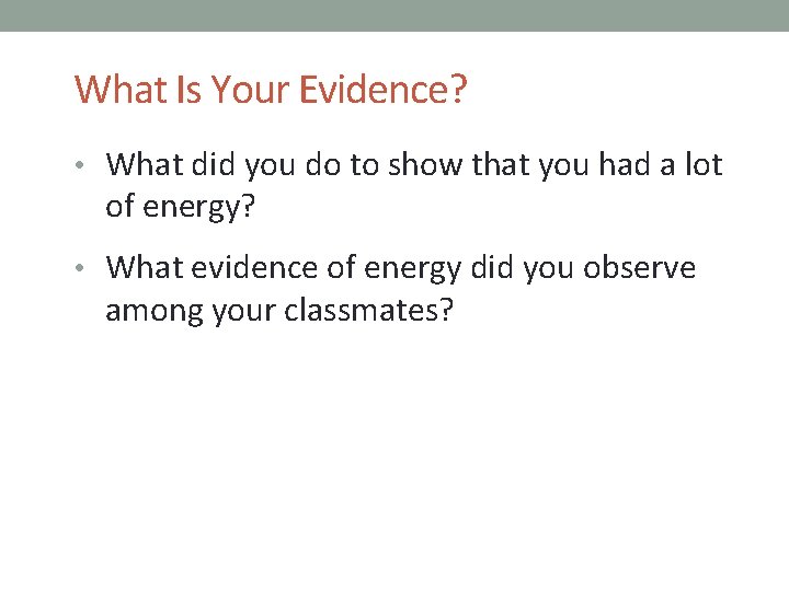 What Is Your Evidence? • What did you do to show that you had