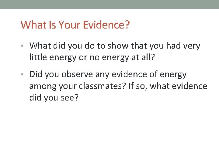 What Is Your Evidence? • What did you do to show that you had
