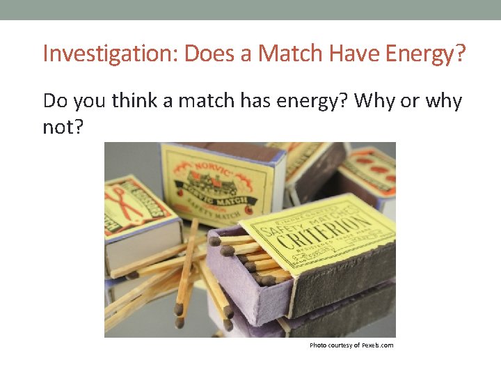Investigation: Does a Match Have Energy? Do you think a match has energy? Why