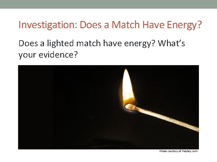 Investigation: Does a Match Have Energy? Does a lighted match have energy? What’s your