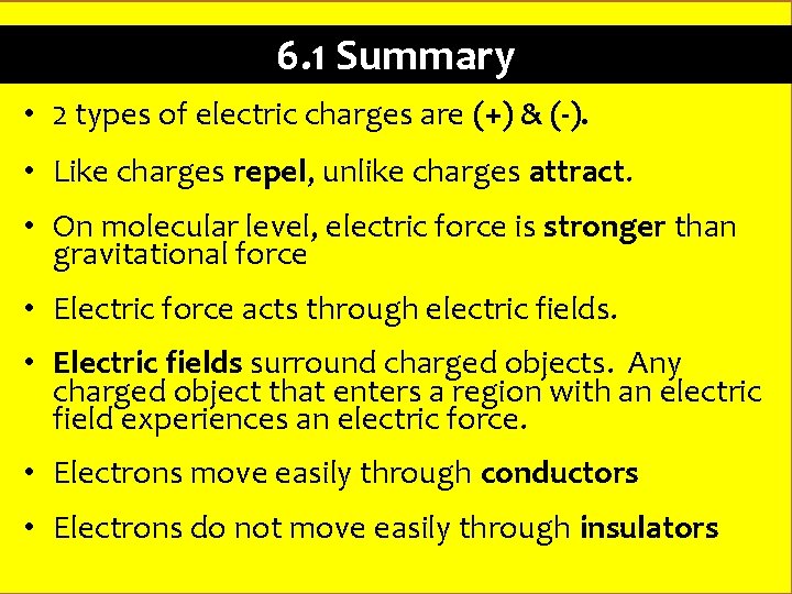 6. 1 Summary • 2 types of electric charges are (+) & (-). •
