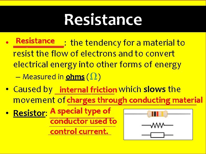 Resistance • ______: the tendency for a material to resist the flow of electrons
