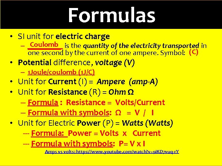 Formulas • SI unit for electric charge Coulomb is the quantity of the electricity