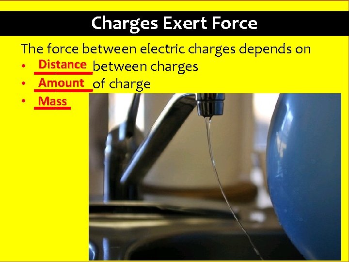 Charges Exert Force The force between electric charges depends on Distance • ____between charges