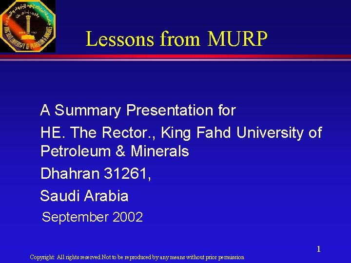 Lessons from MURP A Summary Presentation for HE. The Rector. , King Fahd University