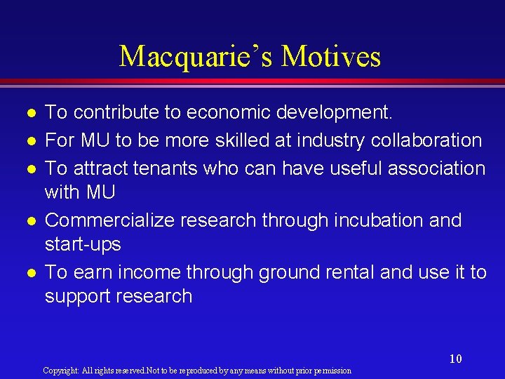 Macquarie’s Motives l l l To contribute to economic development. For MU to be