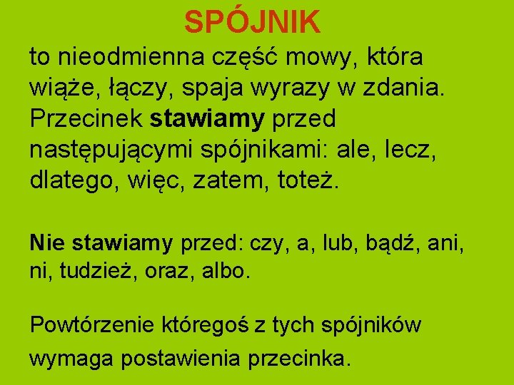 SPÓJNIK to nieodmienna część mowy, która wiąże, łączy, spaja wyrazy w zdania. Przecinek stawiamy