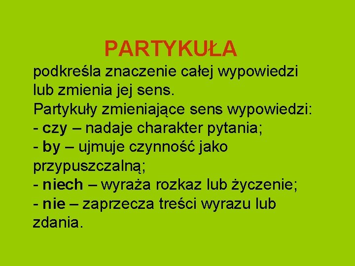 PARTYKUŁA podkreśla znaczenie całej wypowiedzi lub zmienia jej sens. Partykuły zmieniające sens wypowiedzi: -