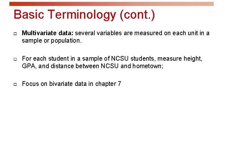 Basic Terminology (cont. ) p Multivariate data: several variables are measured on each unit