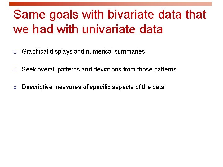 Same goals with bivariate data that we had with univariate data p Graphical displays