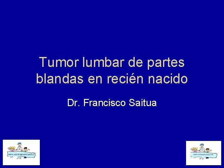 Tumor lumbar de partes blandas en recién nacido Dr. Francisco Saitua 