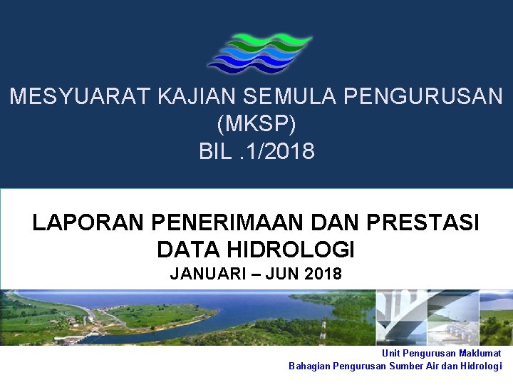 MESYUARAT KAJIAN SEMULA PENGURUSAN (MKSP) BIL. 1/2018 LAPORAN PENERIMAAN DAN PRESTASI DATA HIDROLOGI JANUARI