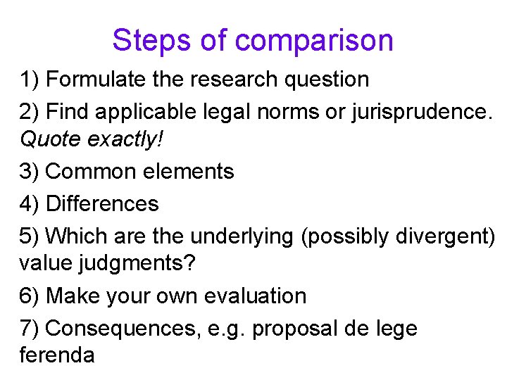 Steps of comparison 1) Formulate the research question 2) Find applicable legal norms or