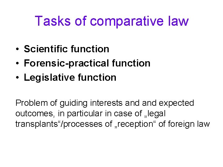 Tasks of comparative law • Scientific function • Forensic-practical function • Legislative function Problem