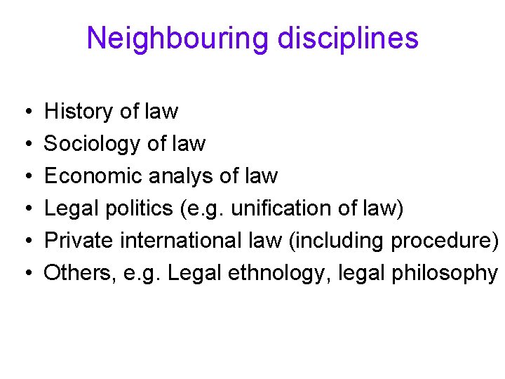 Neighbouring disciplines • • • History of law Sociology of law Economic analys of