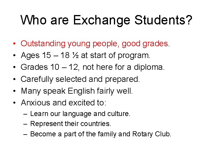 Who are Exchange Students? • • • Outstanding young people, good grades. Ages 15