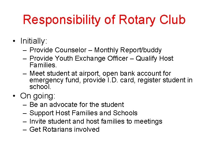 Responsibility of Rotary Club • Initially: – Provide Counselor – Monthly Report/buddy – Provide