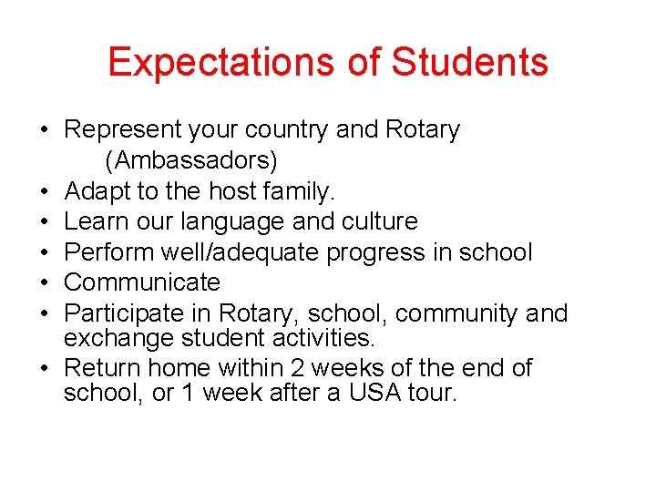 Expectations of Students • Represent your country and Rotary (Ambassadors) • Adapt to the