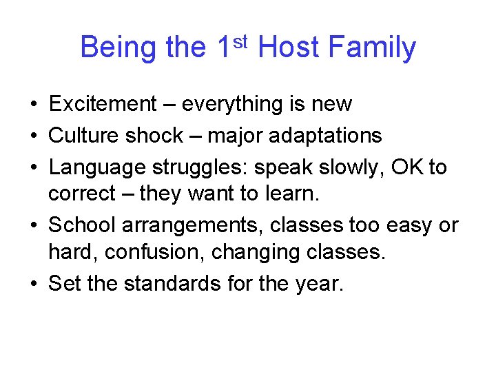Being the 1 st Host Family • Excitement – everything is new • Culture