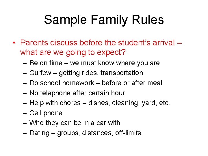 Sample Family Rules • Parents discuss before the student’s arrival – what are we