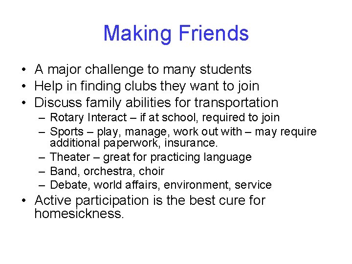 Making Friends • A major challenge to many students • Help in finding clubs