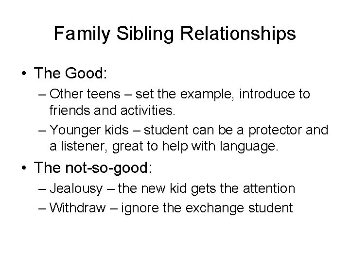 Family Sibling Relationships • The Good: – Other teens – set the example, introduce