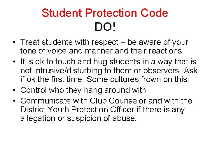 Student Protection Code DO! • Treat students with respect – be aware of your