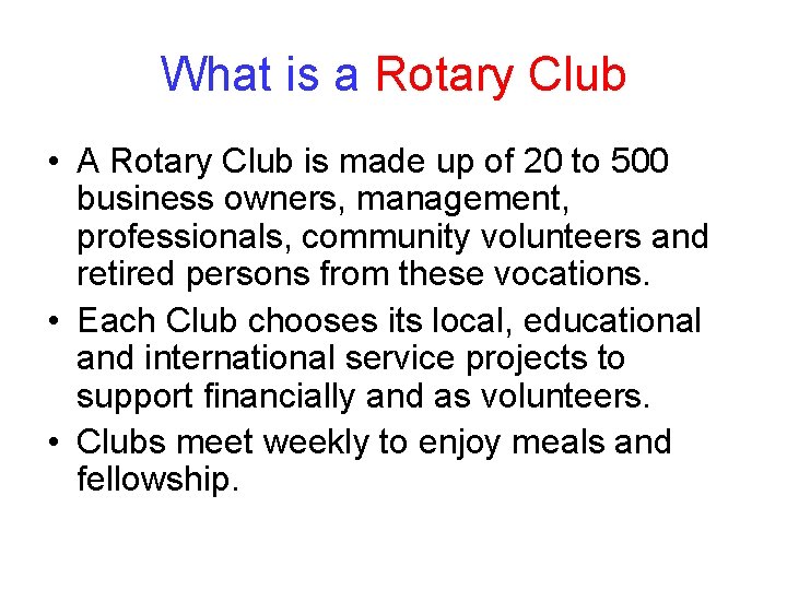 What is a Rotary Club • A Rotary Club is made up of 20