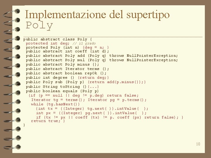 Implementazione del supertipo Poly public abstract class Poly { protected int deg; // il