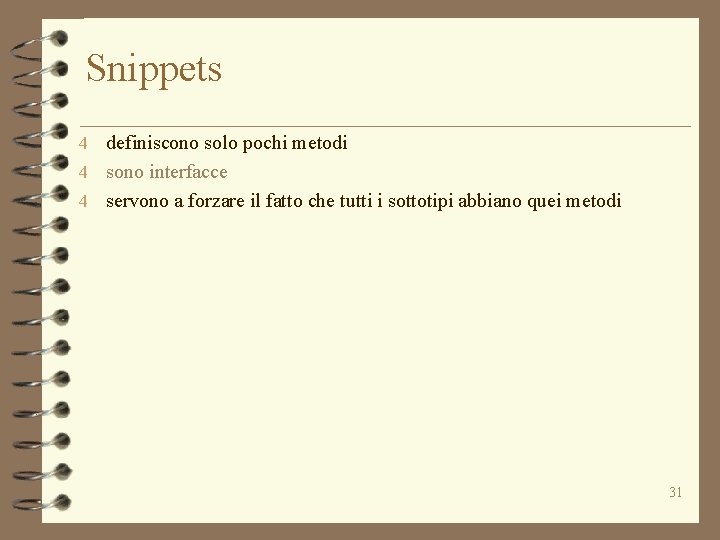 Snippets 4 definiscono solo pochi metodi 4 sono interfacce 4 servono a forzare il