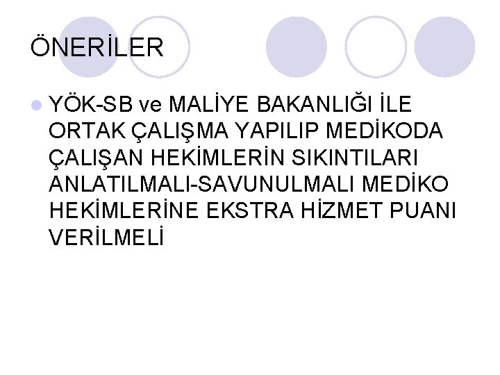 ÖNERİLER l YÖK-SB ve MALİYE BAKANLIĞI İLE ORTAK ÇALIŞMA YAPILIP MEDİKODA ÇALIŞAN HEKİMLERİN SIKINTILARI