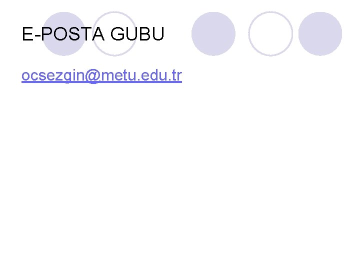 E-POSTA GUBU ocsezgin@metu. edu. tr 